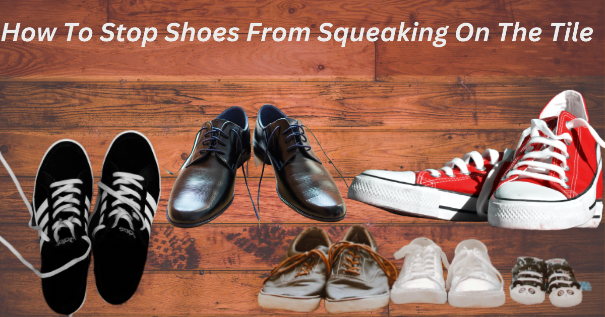 How To Stop Shoes From Squeaking On The Tile? (7 Methods) – Shoeuphoria ...